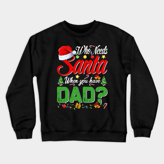 Who Needs Santa When You Have Dad Christmas Crewneck Sweatshirt by intelus